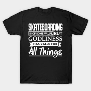 Skateboarding is of some value Bible Verse T-Shirt